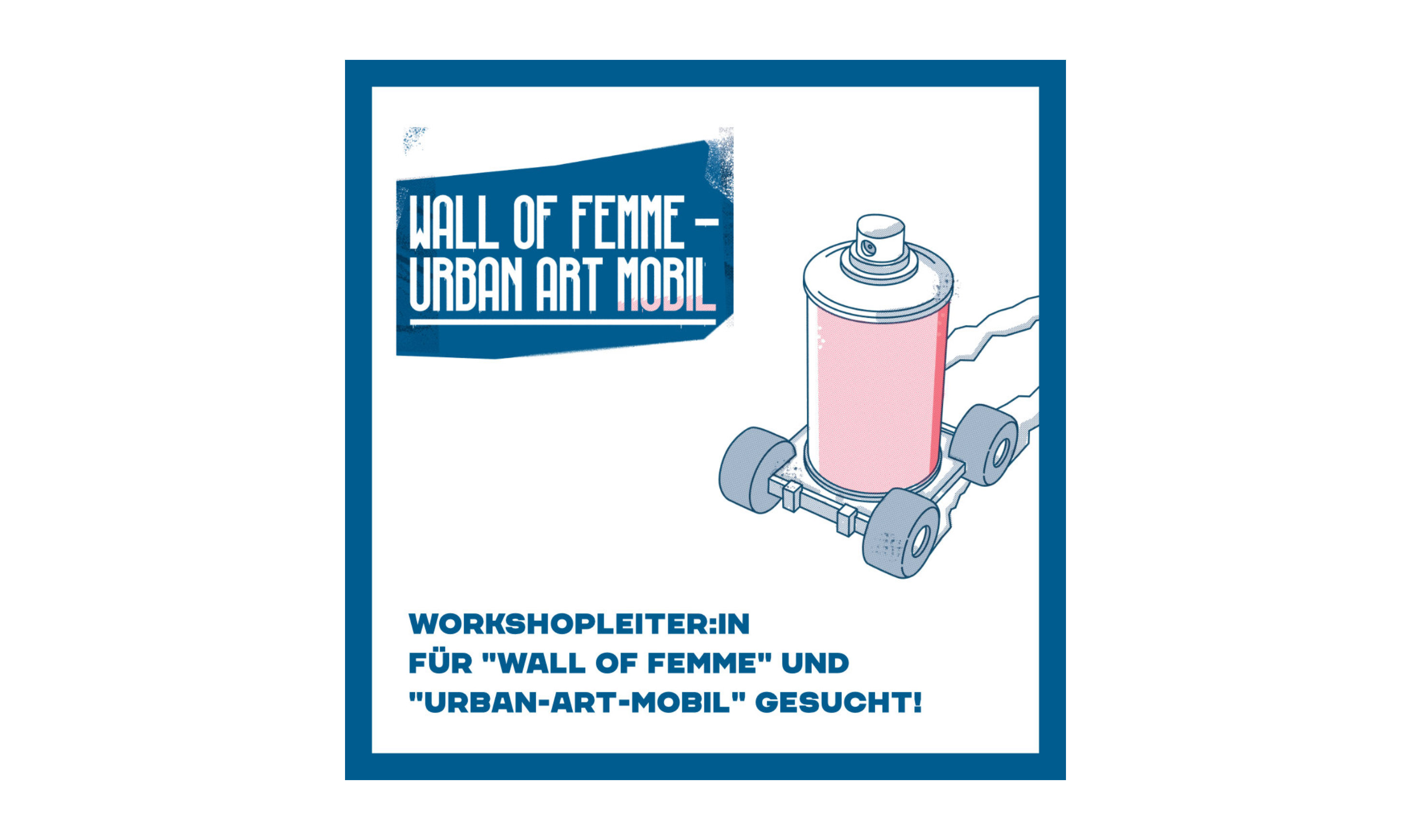 Workshopleiter:in für "Wall Of Femme" und Urban Art Mobil gesucht!